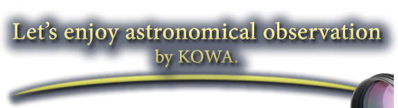 Let's enjoy astronomical observation by KOWA.